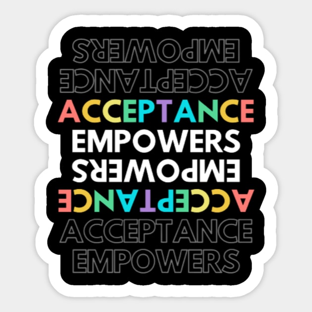 Acceptance Empowers T-Shirt Active Sticker by 7usnksa